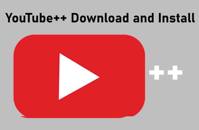 YouTube++ Download and Install